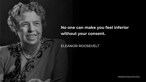 Eleanor Roosevelt Quote No One Can Make You Feel Inferior Without Your Consent