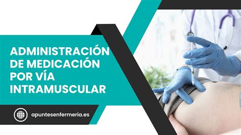 Administración de medicación por vía intramuscular Apuntes enfermería