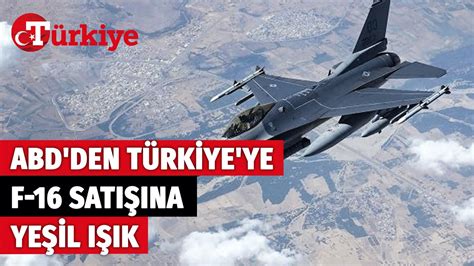 Türkiye yi F 35 Programından Çıkaran ABD den F 16 Satışı İçin Yeşil