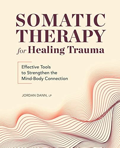 Somatic Therapy For Healing Trauma Effective Tools To Strengthen The