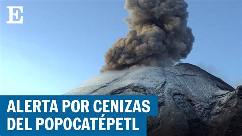 Alerta amarilla por Popocatépetl y caída de cenizas EL PAÍS YouTube