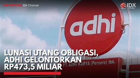 Lunasi Utang Obligasi ADHI Gelontorkan Rp473 5 Miliar IDX CHANNEL