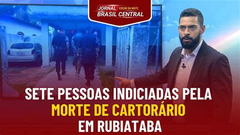 SETE PESSOAS INDICIADAS PELA MORTE DE CARTORÁRIO EM RUBIATABA YouTube