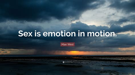 Mae West Quote “sex Is Emotion In Motion ”