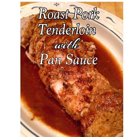 Ritas Recipes Roast Pork Tenderloin With Pan Sauce