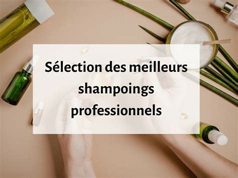 Les Meilleurs Shampoings Professionnels Test Avis Et Comparatif