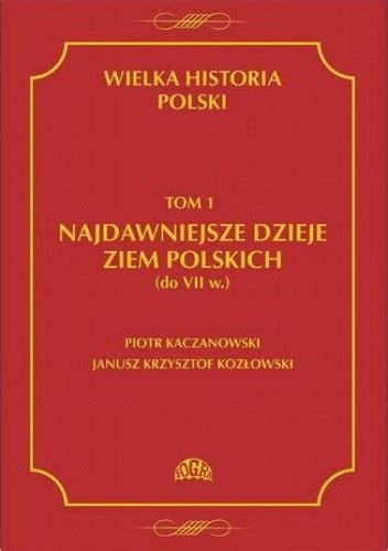 Wielka Historia Polski Tom 1 Najdawniejsze Dzieje Ziem Polskich Do