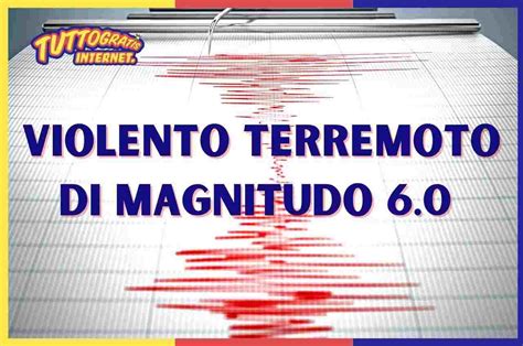 Terremoto scossa di magnitudo 6 0 l allerta è massima