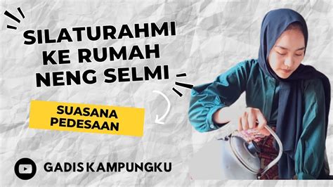 Silaturahmi Ke Rumah Neng Selmi Suasana Pedesaan YouTube