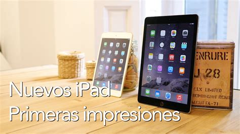 Nuevos iPad Air 2 y iPad mini 3 primeras impresiones en vídeo