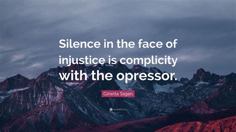 Ginetta Sagan Quote Silence In The Face Of Injustice Is Complicity