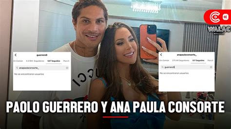 Paolo Guerrero Y Ana Paula Consorte Se Dejaron De Seguir En Pleno San