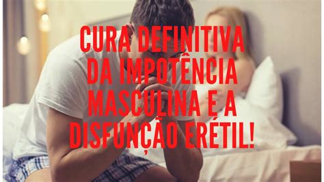 Cura Definitiva Da ImpotÊncia Masculina E A DisfunÇÃo ErÉtil Youtube