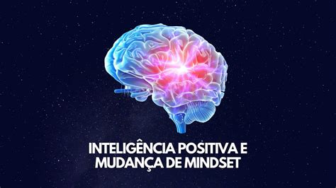 Inteligência Positiva E Mudança De Mindset Instituto Flow