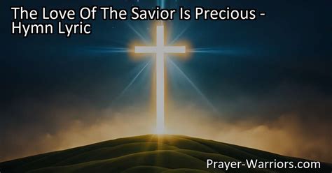 The Love Of The Savior Is Precious Hymn Lyric Bible Warriors