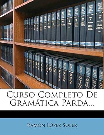 Curso Completo De Gram Tica Parda Soler Ram N L Pez Amazon Es