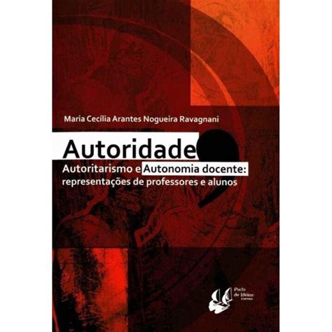 Livro Autoridade Autoritarismo E Autonomia Docente Porto De Ideias