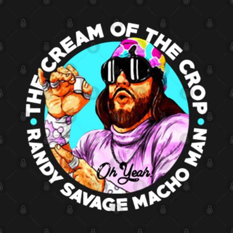 The Cream Of The Crop Savage Macho Man Randy Savage T Shirt Teepublic