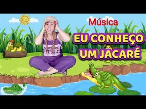 Eu Conhe O Um Jacar Musicaliza O Youtube Eu Conhe O Um Jacar