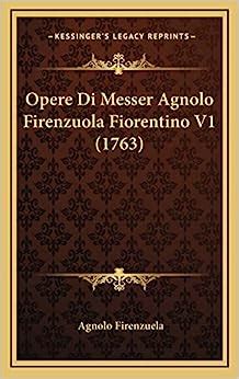 Opere Di Messer Agnolo Firenzuola Fiorentino V Firenzuela