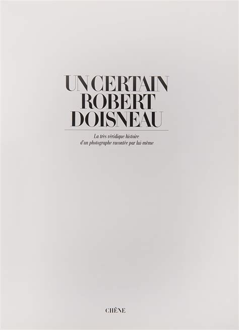 Un Certain Robert Doisneau La Tres Veridique Histoire D Un Photographe