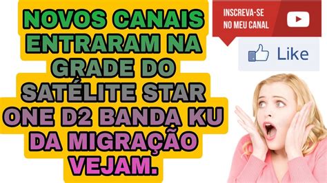 Novos Canais Chegando No Star One D Banda Ku Da Migra O Vejam