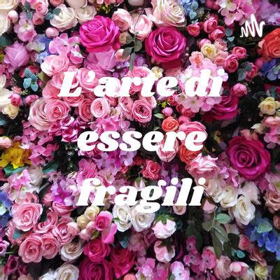 Larte Di Essere Fragili A Podcast On Spotify For Podcasters