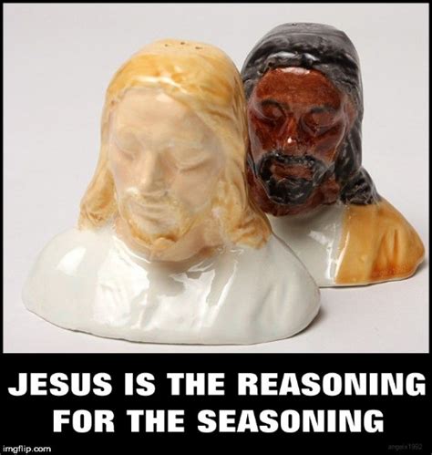 Image Tagged In Jesus Jesus Christ Salt Black Jesus Season Pepper Imgflip