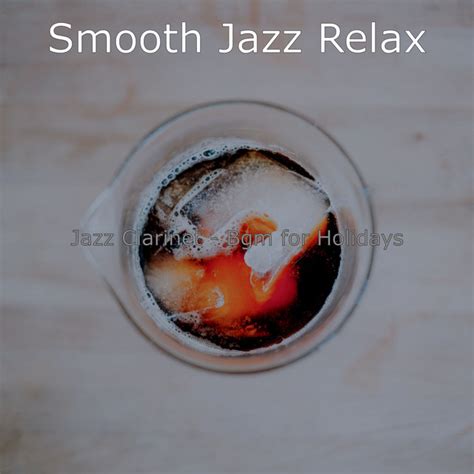 Jazz Clarinet Bgm For Holidays Album By Smooth Jazz Relax Spotify