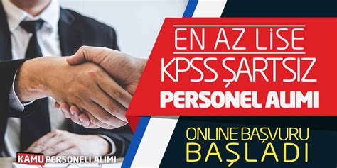 En Az Lise KPSS Şartsız Personel Alımı Online Başvuru Başladı