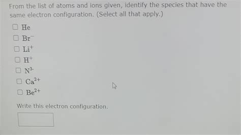 From The List Of Atoms And Ions Given Identify The Species That Have