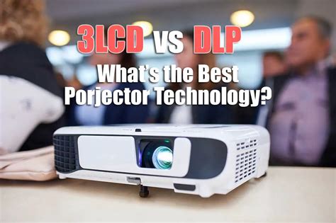 3lcd Vs Dlp The Best Projector Technology