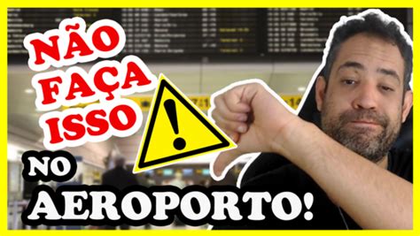 Jamais faça isso em um AEROPORTO Cuidados que você deve ter em uma