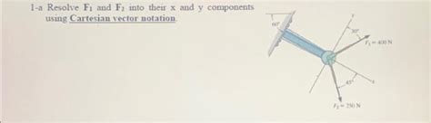 Solved 1 A Resolve F₁ And F2 Into Their X And Y Components