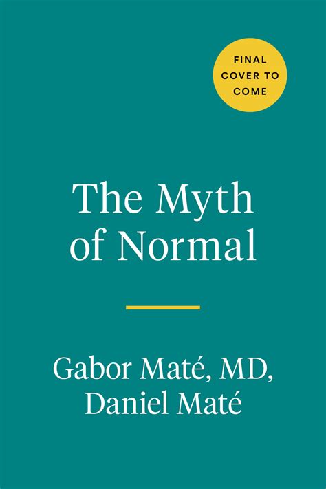 The Myth Of Normal Trauma Illness Healing In A Toxic Culture By