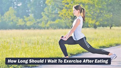 How Long Should I Wait To Exercise After Eating Healthteps