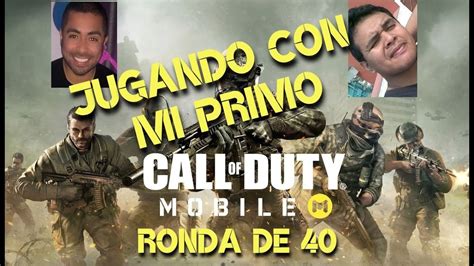 Jugando Con Mi Primo Call Of Duty Mobile Y Luciendome Al Final Ronda