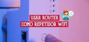 Cómo Usar un Router como Repetidor de Wi Fi Blog Redes