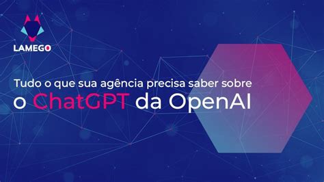 Tudo O Que Você Precisa Saber Sobre Chatgpt Da Openai