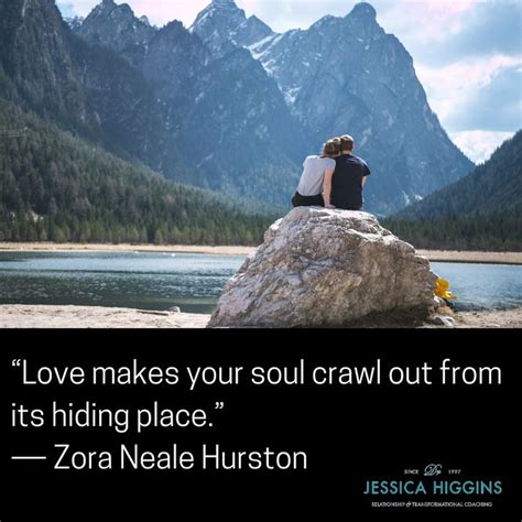 Love Makes Your Soul Crawl Out From Its Hiding Place ― Zora Neale