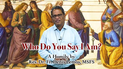 Who Do You Say I Am Powerful Homily By Fr Denis Lemos