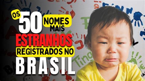 Os Nomes Mais Estranhos Registrados No Brasil Youtube