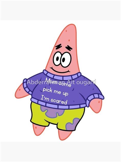 Mom Come Pick Me Up I M Scared Patrick Meme Poster For Sale By