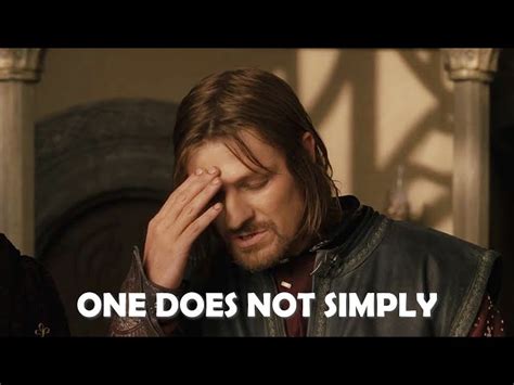 Lord Of The Rings One Does Not Simply Walk Into Mordor