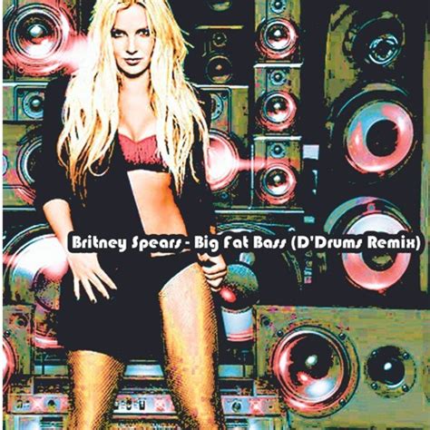 Stream Britney Spears Big Fat Bass Ddrums Remix By Ddrums Dj