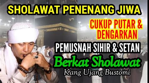 Sholawat Peneneng Jiwa Pemusnah Sihir Dan Setan Sholawat Nabi Kang