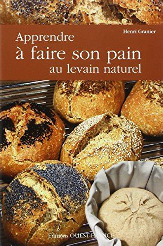 Apprendre Faire Son Pain Au Levain Naturel By Henri Granier Goodreads