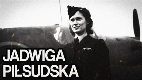 Jadwiga Pi Sudska C Rka Marsza Ka I Pilotka Rafu Youtube