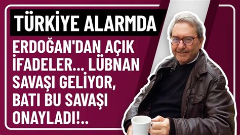 TÜRKİYE ALARMDA ERDOĞAN DAN AÇIK İFADELER LÜBNAN SAVAŞI GELİYOR