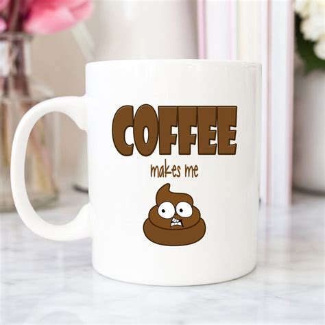 Coffee Makes Me Poop Coffee Mug Funny Mug Funny Coffee Etsy